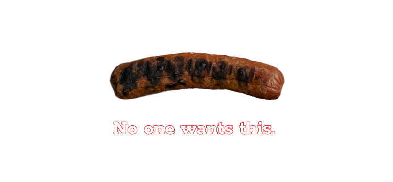 No one wants a burnt sausage